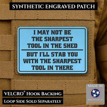 Not The Sharpest Tool In The Shed Funny Morale Patch, 2x3" | Made in USA | VELCRO® Brand Hook Backing