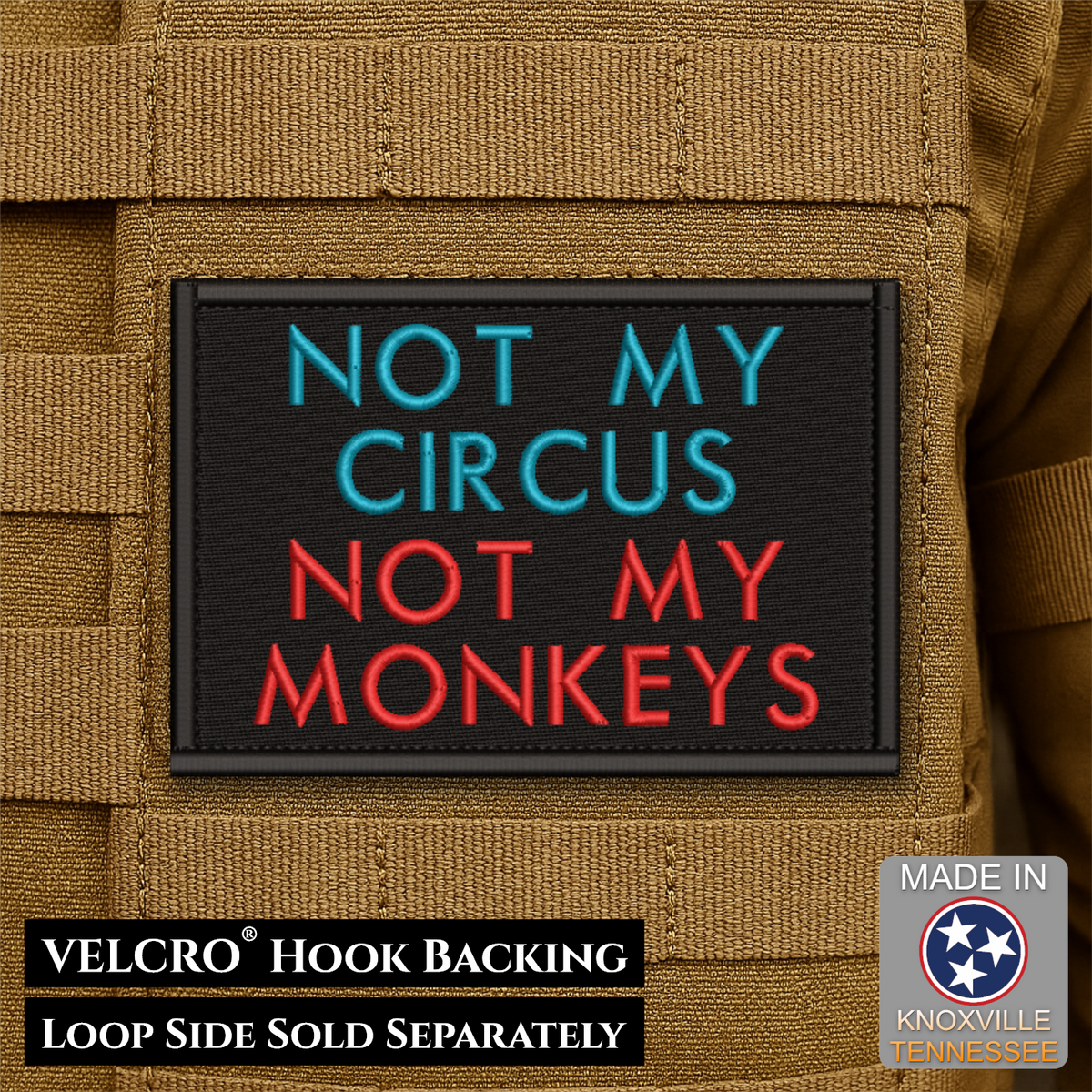 A rectangular embroidered patch with black background and the text 'NOT MY CIRCUS NOT MY MONKEYS' in blue and red lettering, shown attached to tan tactical gear. Text at the bottom reads 'VELCRO HOOK BACKING LOOP SIDE SOLD SEPARATELY,' and a 'Made in Knoxville Tennessee' badge appears in the lower right.