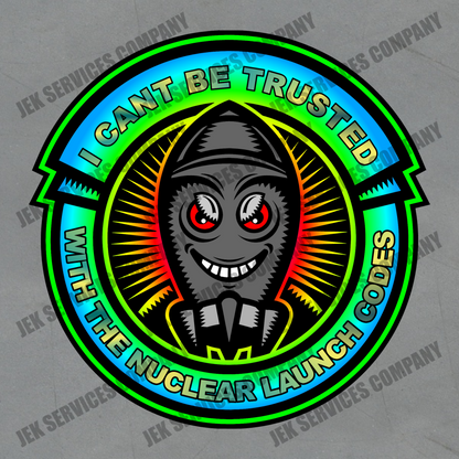 I Can’t Be Trusted with Nuclear Codes Sticker – Funny Vinyl Decal, Waterproof