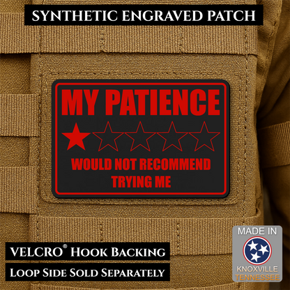 Red & Black laser engraved morale patch reading My Patience Would Not Recommend Trying Me with one star rating graphic