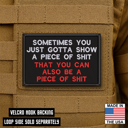 Sometimes You Just Gotta Show a Piece of Shit Funny VELCRO® Morale Patch | Made in USA