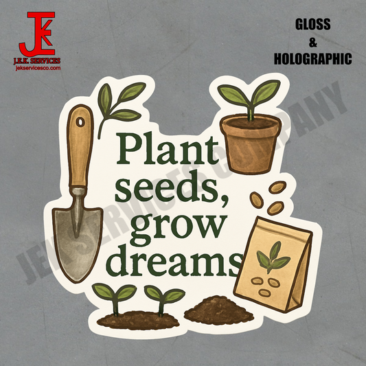 Plant Seeds, Grow Dreams Vinyl Sticker