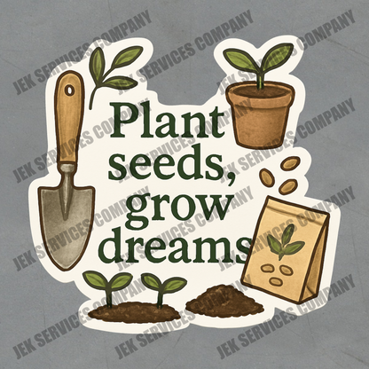 Plant Seeds, Grow Dreams Sticker – Inspirational Vinyl Decal, Waterproof