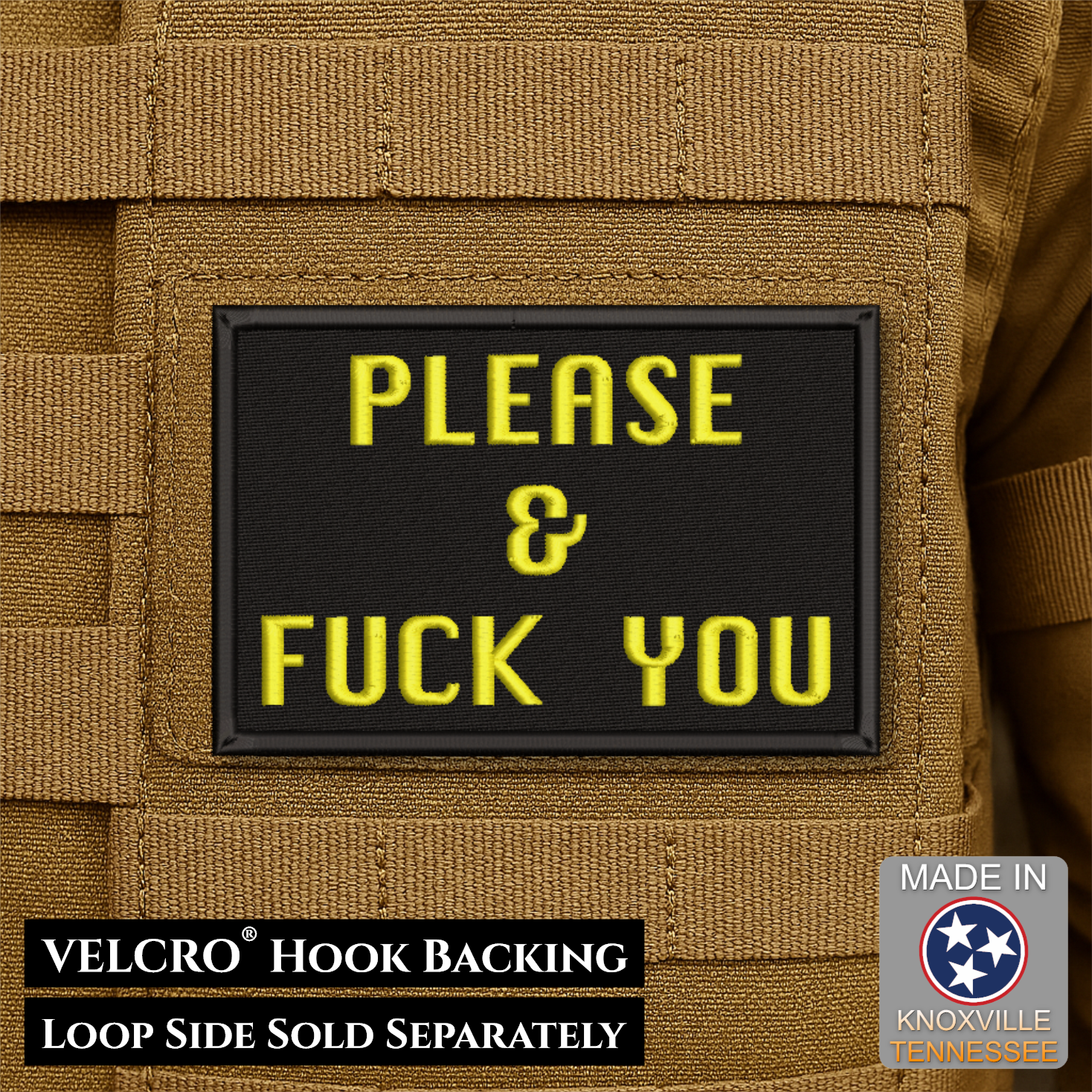 A rectangular black Velcro patch with yellow embroidered text reading 'PLEASE & FUCK YOU' shown attached to tan tactical gear. Text at the bottom notes 'VELCRO HOOK BACKING' and 'LOOP SIDE SOLD SEPARATELY,' with a 'Made in Knoxville Tennessee' badge in the lower right.