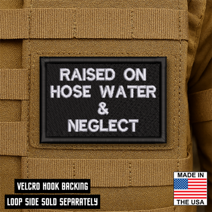 Raised on Hose Water & Neglect Funny Morale Patch | Made in USA