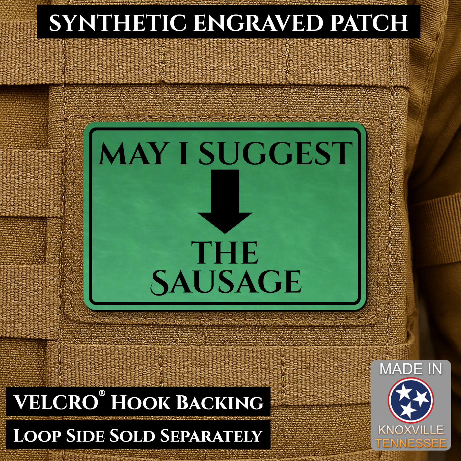 Green May I Suggest the Sausage laser engraved morale patch with olive background and black lettering