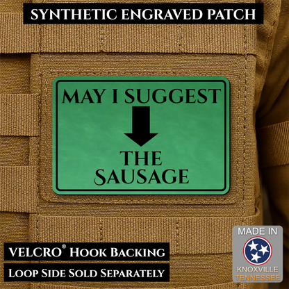 Green May I Suggest the Sausage laser engraved morale patch with olive background and black lettering