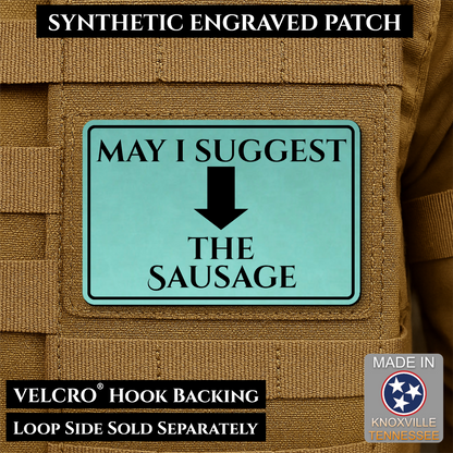 Seafoam Green May I Suggest the Sausage laser engraved morale patch with olive background and black lettering