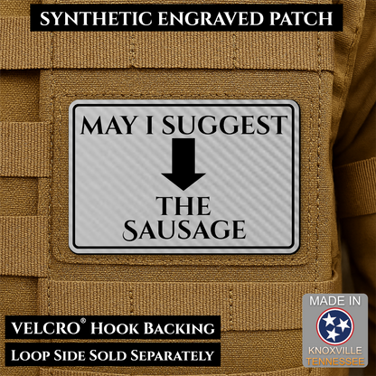 Silver May I Suggest the Sausage laser engraved morale patch with olive background and black lettering