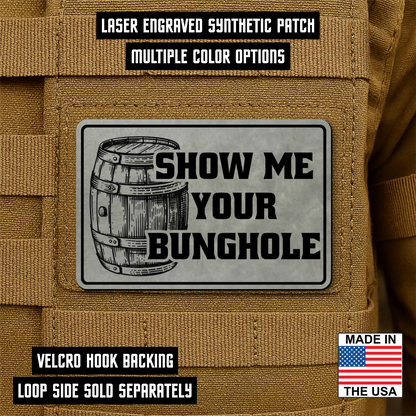 Show Me Your Bunghole Morale Patch 2"x3" Hook & Loop | Made in USA