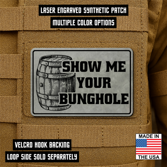 Show Me Your Bunghole Morale Patch 2"x3" Hook & Loop | Made in USA