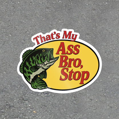 That's My Ass Bro, Stop Funny glossy vinyl laptop sticker