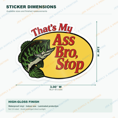 That's My Ass Bro, Stop Funny vinyl decal, 3 inch width dimension guide