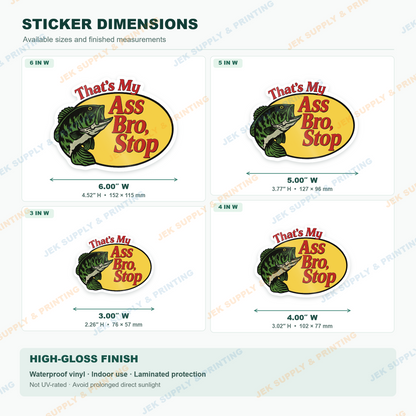 That's My Ass Bro, Stop Funny sticker size comparison, 3, 4, 5, 6 inch width options