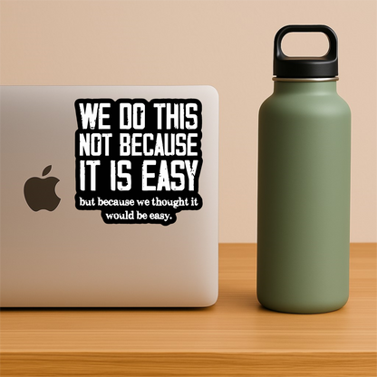 Thought It Was Easy Sticker – Funny Vinyl Decal, Sarcastic & Waterproof