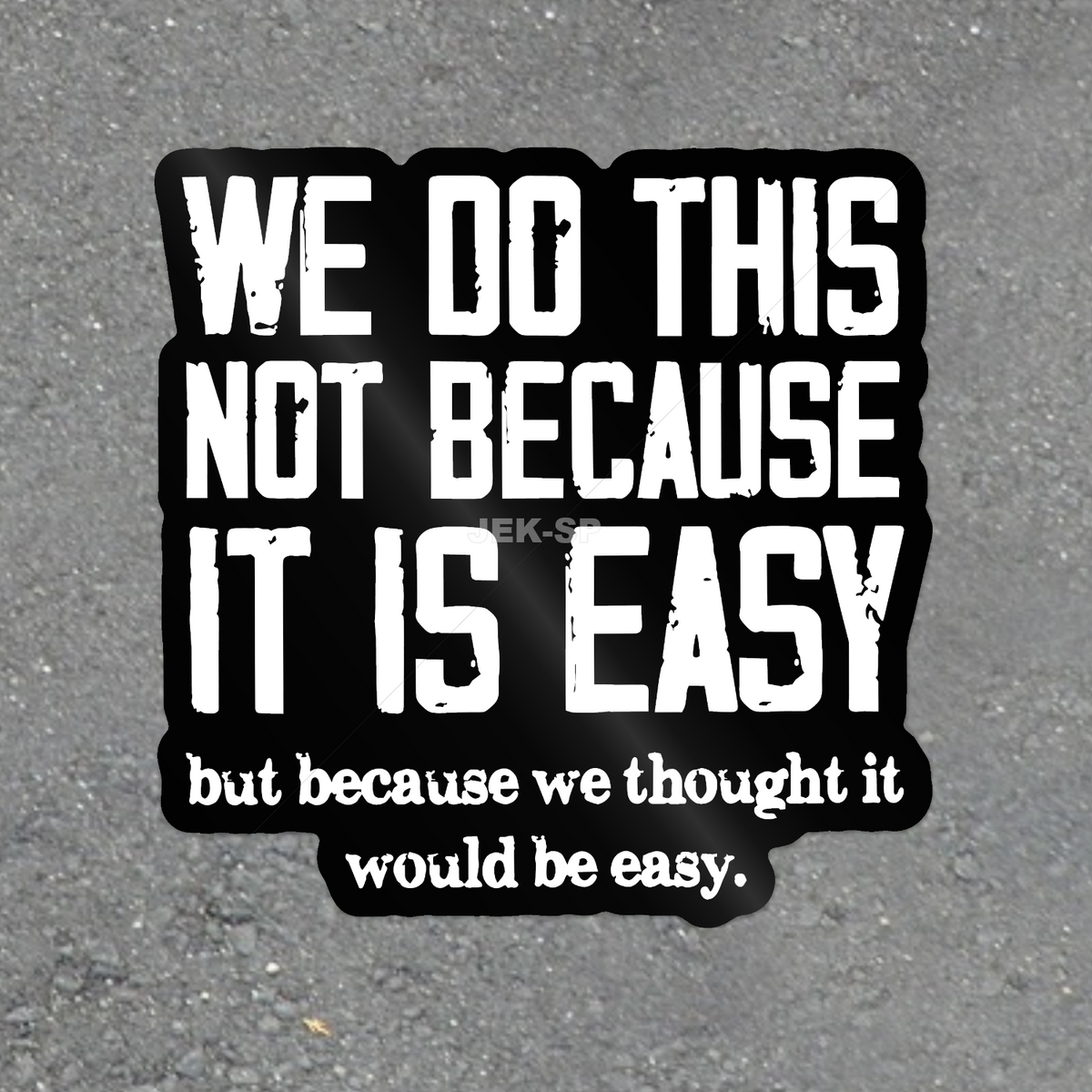 We Do This Not Because It Is Easy funny work quote vinyl sticker with glossy finish