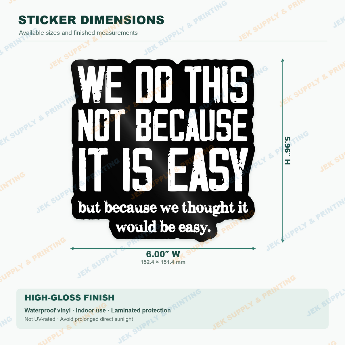 We Do This Not Because It Is Easy funny work quote sticker: 6 inch size diagram with width and height measurements