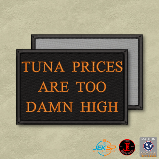 Tuna Prices Are Too Damn High funny embroidered morale patch with orange lettering on a black background and Velcro® hook backing.