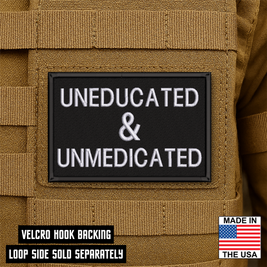 Uneducated & Unmedicated Funny Morale Patch 2"x 3" Hook & Loop | Made in USA