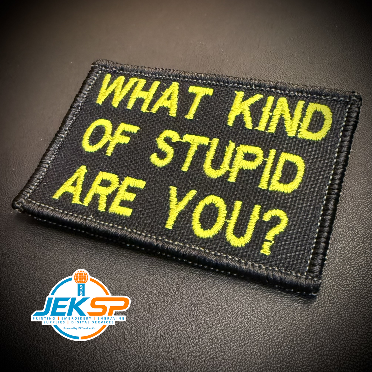 What Kind of Stupid Are You Funny embroidered morale patch, front view.