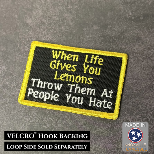 When Life Gives You Lemons Throw Them at People You Hate embroidered morale patch with yellow border and black background