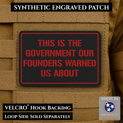 The Government Our Founders Warned Us About Morale Patch | Made in USA | VELCRO® Brand Hook Backing