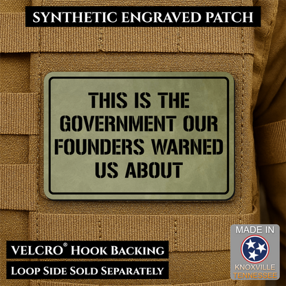 The Government Our Founders Warned Us About Morale Patch | Made in USA | VELCRO® Brand Hook Backing