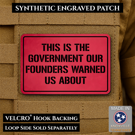 The Government Our Founders Warned Us About Morale Patch | Made in USA | VELCRO® Brand Hook Backing