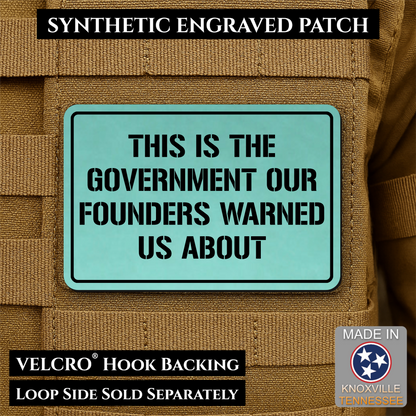 The Government Our Founders Warned Us About Morale Patch | Made in USA | VELCRO® Brand Hook Backing