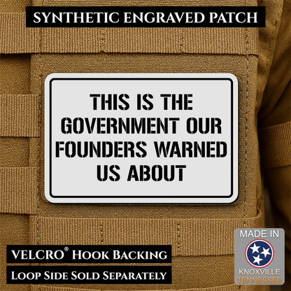 The Government Our Founders Warned Us About Morale Patch | Made in USA | VELCRO® Brand Hook Backing